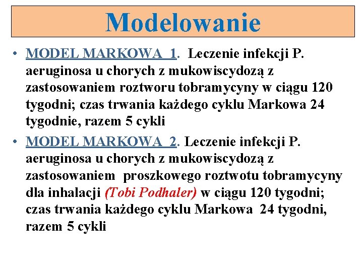 Modelowanie • MODEL MARKOWA 1. Leczenie infekcji P. aeruginosa u chorych z mukowiscydozą z