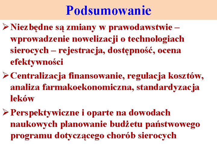 Podsumowanie Ø Niezbędne są zmiany w prawodawstwie – wprowadzenie nowelizacji o technologiach sierocych –