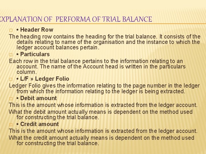 EXPLANATION OF PERFORMA OF TRIAL BALANCE • Header Row The heading row contains the