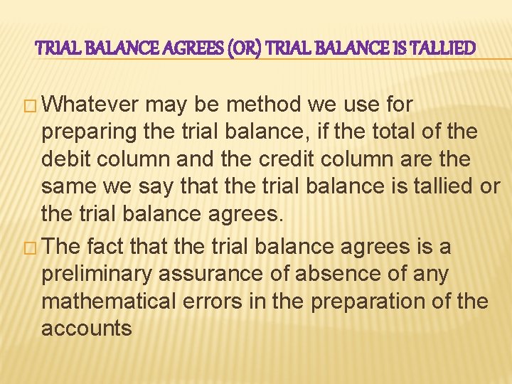 TRIAL BALANCE AGREES (OR) TRIAL BALANCE IS TALLIED � Whatever may be method we