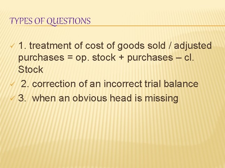 TYPES OF QUESTIONS 1. treatment of cost of goods sold / adjusted purchases =