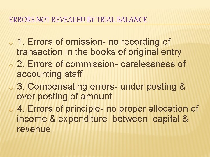 ERRORS NOT REVEALED BY TRIAL BALANCE o o 1. Errors of omission- no recording