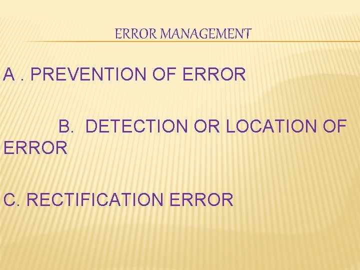 ERROR MANAGEMENT A. PREVENTION OF ERROR B. DETECTION OR LOCATION OF ERROR C. RECTIFICATION