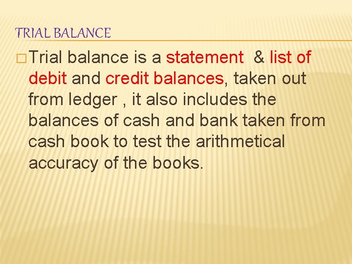 TRIAL BALANCE � Trial balance is a statement & list of debit and credit