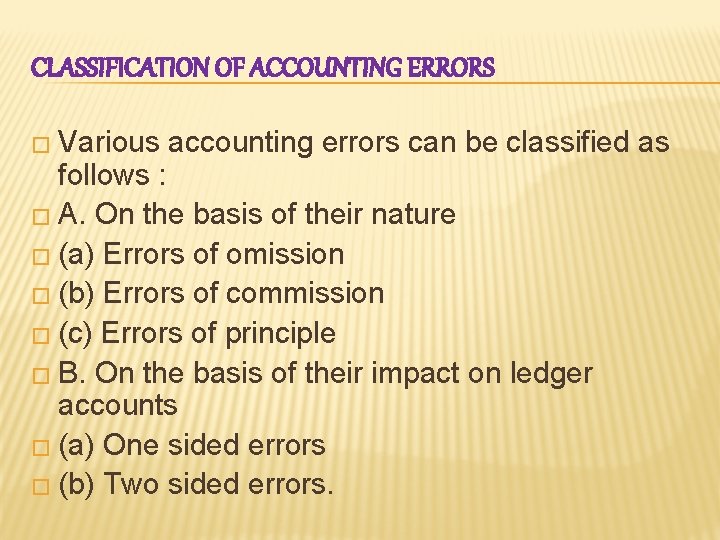 CLASSIFICATION OF ACCOUNTING ERRORS � Various accounting errors can be classified as follows :