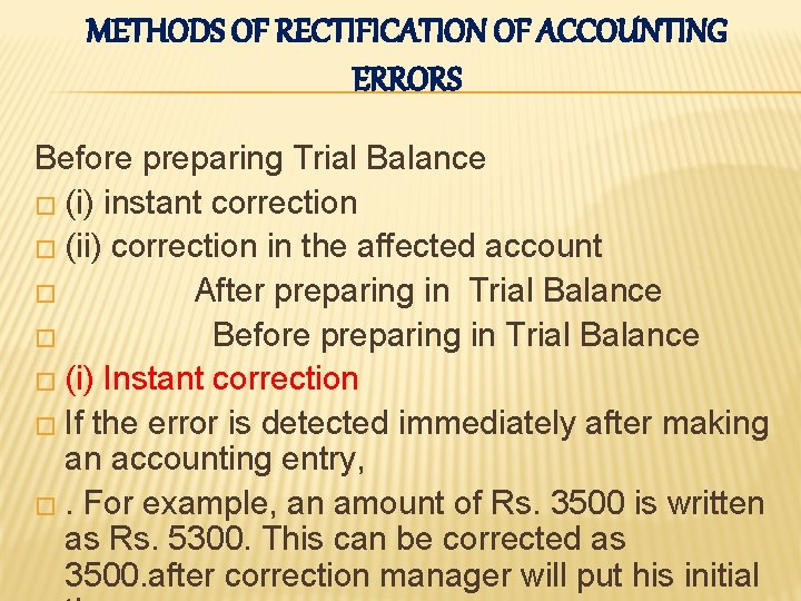 METHODS OF RECTIFICATION OF ACCOUNTING ERRORS Before preparing Trial Balance � (i) instant correction