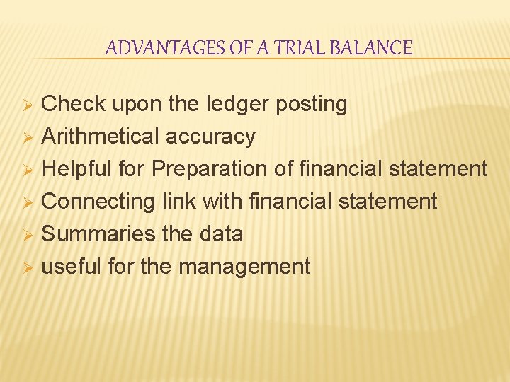 ADVANTAGES OF A TRIAL BALANCE Check upon the ledger posting Ø Arithmetical accuracy Ø