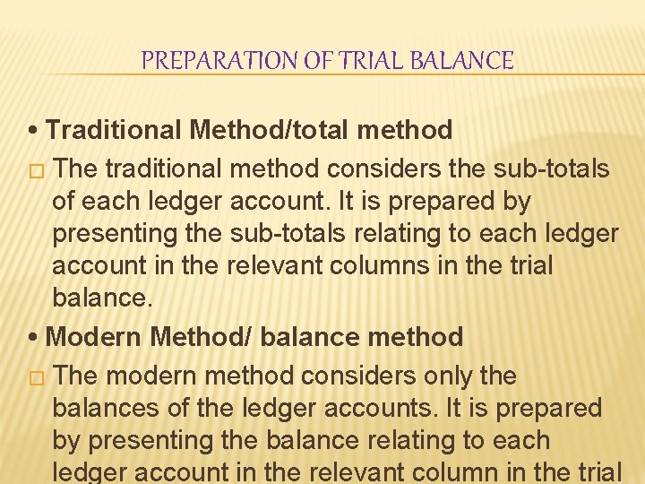 PREPARATION OF TRIAL BALANCE • Traditional Method/total method � The traditional method considers the