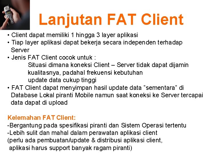 Lanjutan FAT Client • Client dapat memiliki 1 hingga 3 layer aplikasi • Tiap