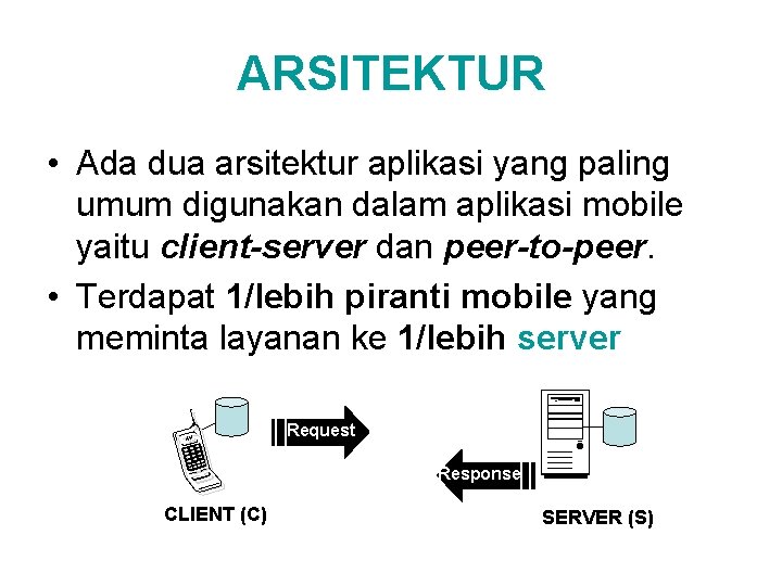 ARSITEKTUR • Ada dua arsitektur aplikasi yang paling umum digunakan dalam aplikasi mobile yaitu