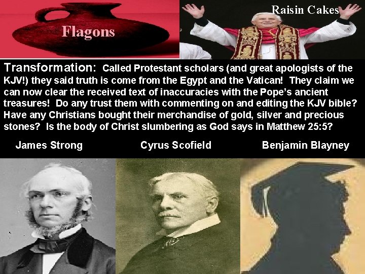 Raisin Cakes Flagons Transformation: Called Protestant scholars (and great apologists of the KJV!) they