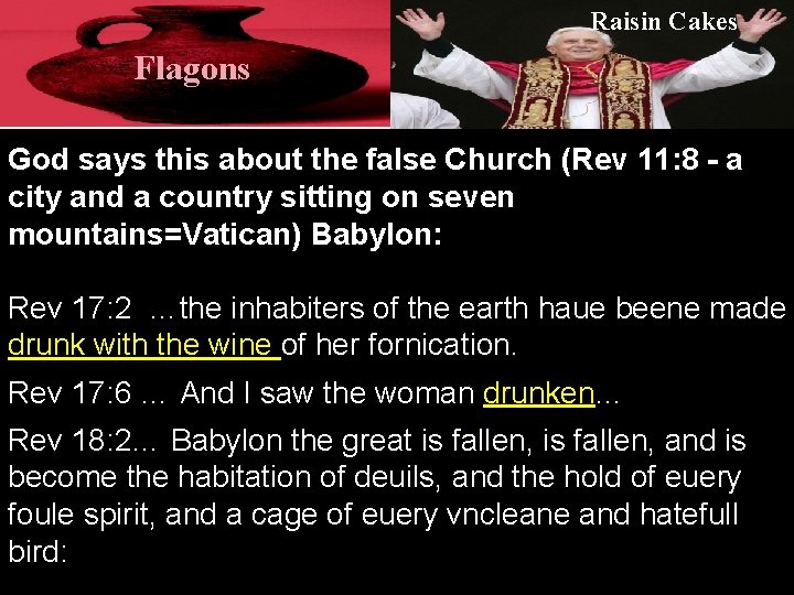 Raisin Cakes Flagons God says this about the false Church (Rev 11: 8 -