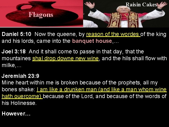 Raisin Cakes Flagons Daniel 5: 10 Now the queene, by reason of the wordes
