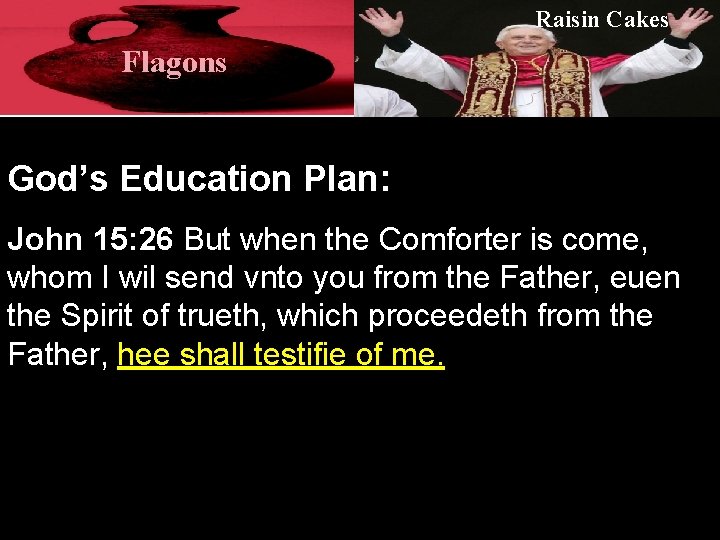 Raisin Cakes Flagons God’s Education Plan: John 15: 26 But when the Comforter is