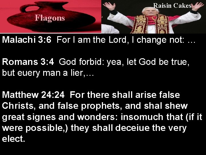 Raisin Cakes Flagons Malachi 3: 6 For I am the Lord, I change not: