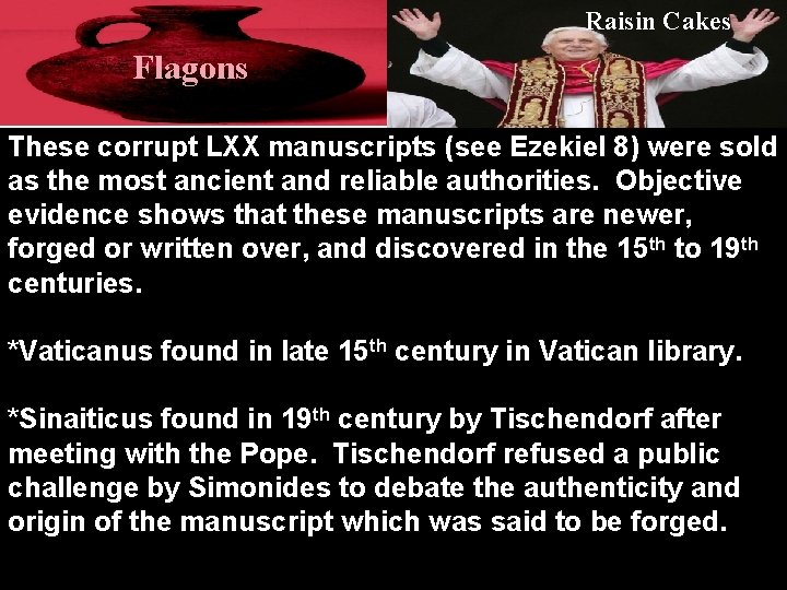 Raisin Cakes Flagons These corrupt LXX manuscripts (see Ezekiel 8) were sold as the