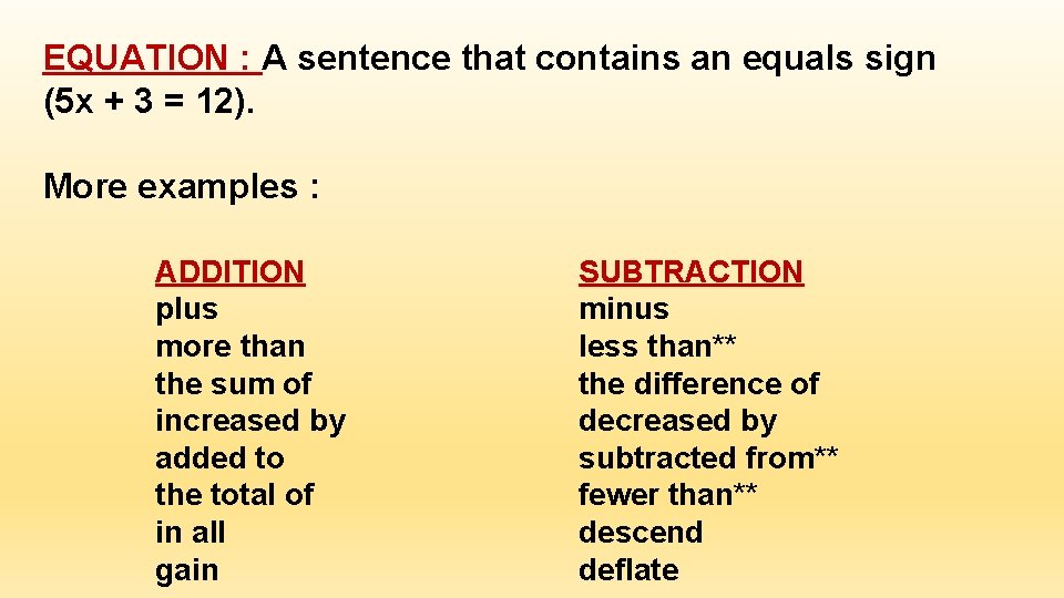 EQUATION : A sentence that contains an equals sign (5 x + 3 =