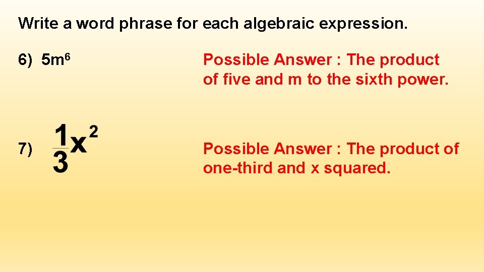 Write a word phrase for each algebraic expression. 6) 5 m 6 Possible Answer