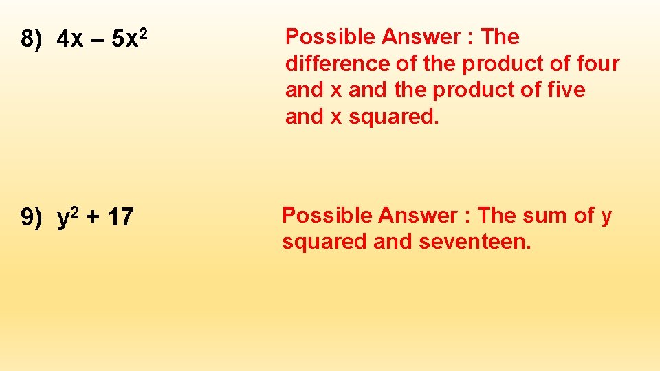 8) 4 x – 5 x 2 Possible Answer : The difference of the