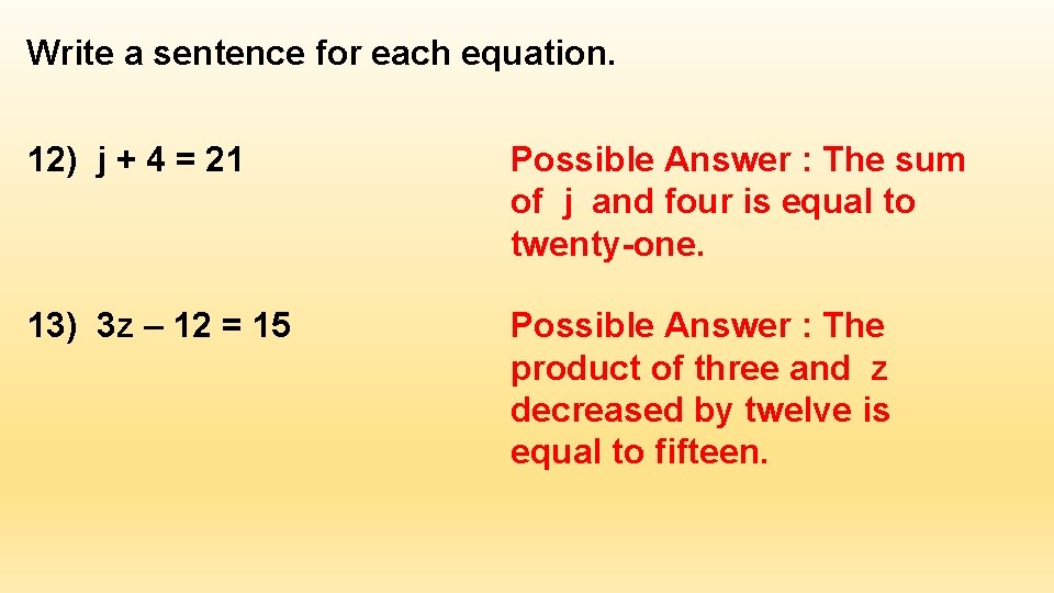 Write a sentence for each equation. 12) j + 4 = 21 Possible Answer Write a sentence for each equation. 12) j + 4 = 21 Possible Answer