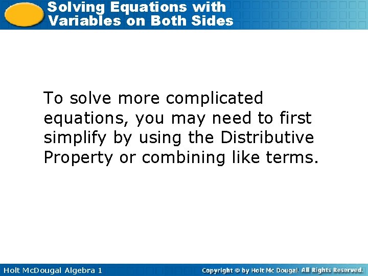 Solving Equations with Variables on Both Sides To solve more complicated equations, you may