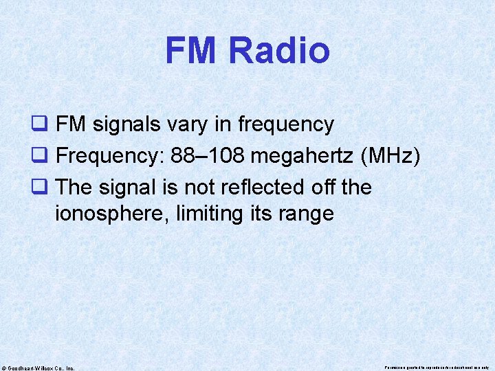 FM Radio q FM signals vary in frequency q Frequency: 88– 108 megahertz (MHz)