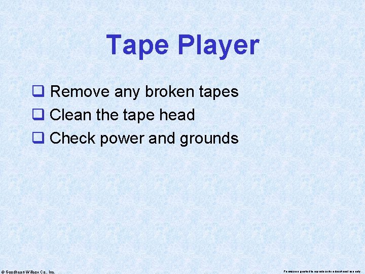 Tape Player q Remove any broken tapes q Clean the tape head q Check