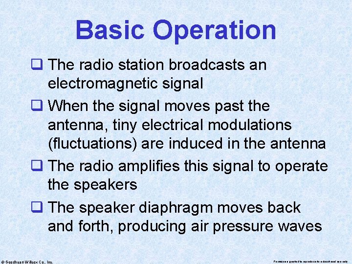 Basic Operation q The radio station broadcasts an electromagnetic signal q When the signal