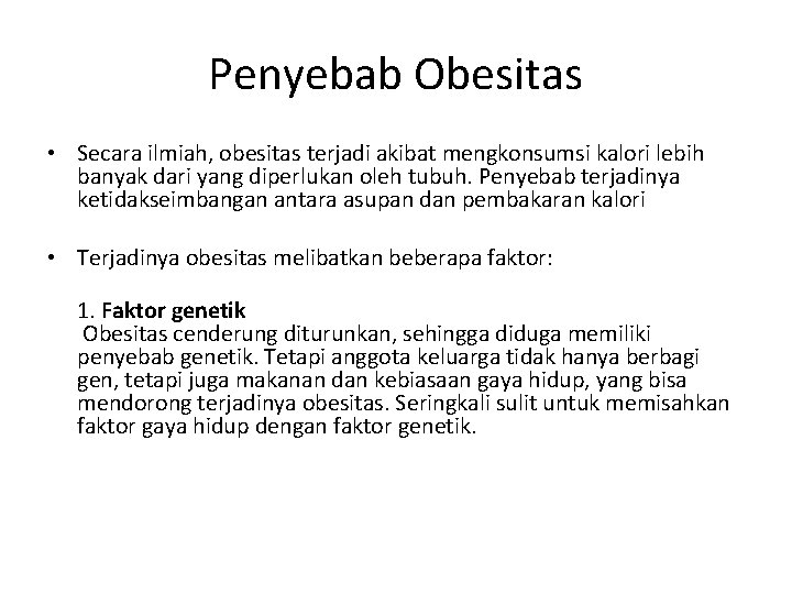 Penyebab Obesitas • Secara ilmiah, obesitas terjadi akibat mengkonsumsi kalori lebih banyak dari yang