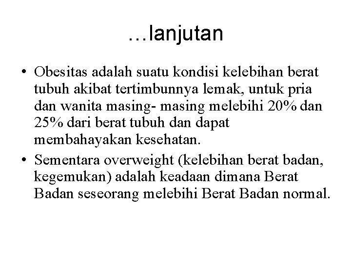 …lanjutan • Obesitas adalah suatu kondisi kelebihan berat tubuh akibat tertimbunnya lemak, untuk pria