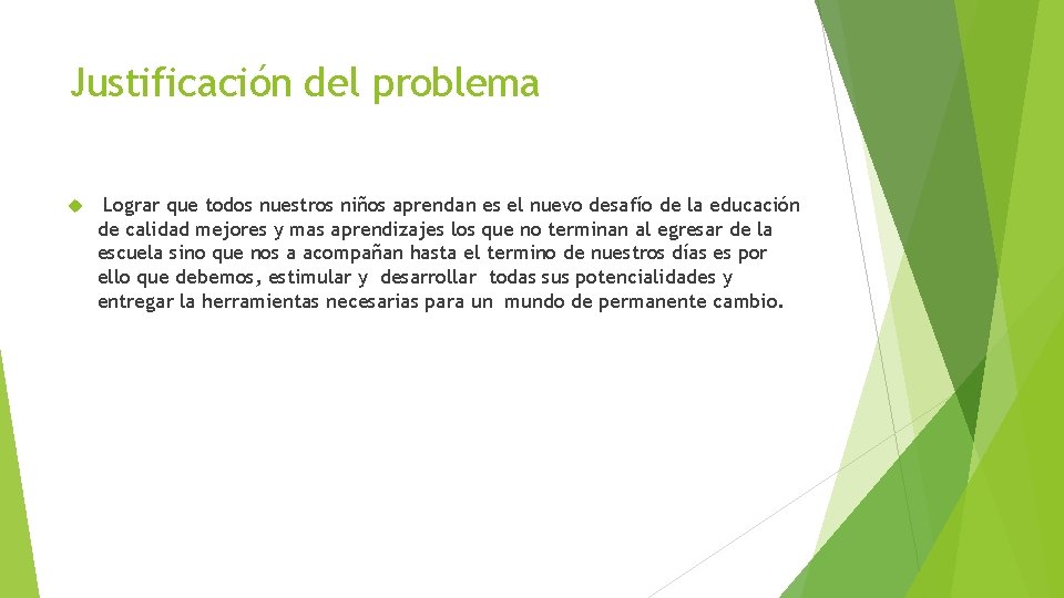 Justificación del problema Lograr que todos nuestros niños aprendan es el nuevo desafío de