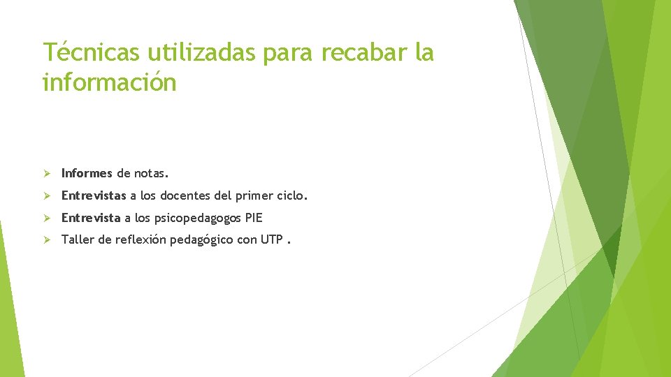 Técnicas utilizadas para recabar la información Ø Informes de notas. Ø Entrevistas a los