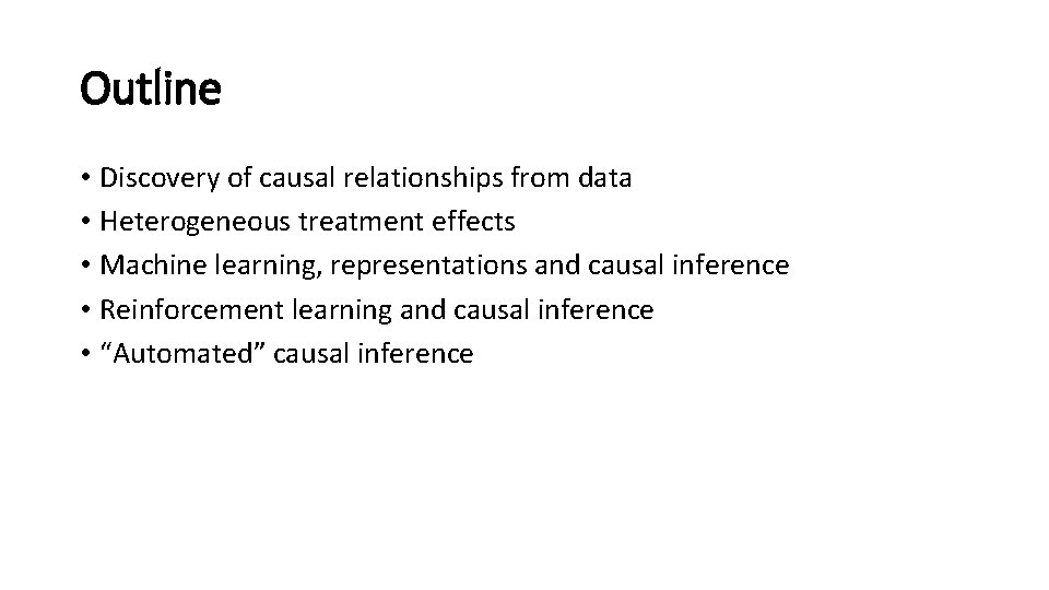 Outline • Discovery of causal relationships from data • Heterogeneous treatment effects • Machine
