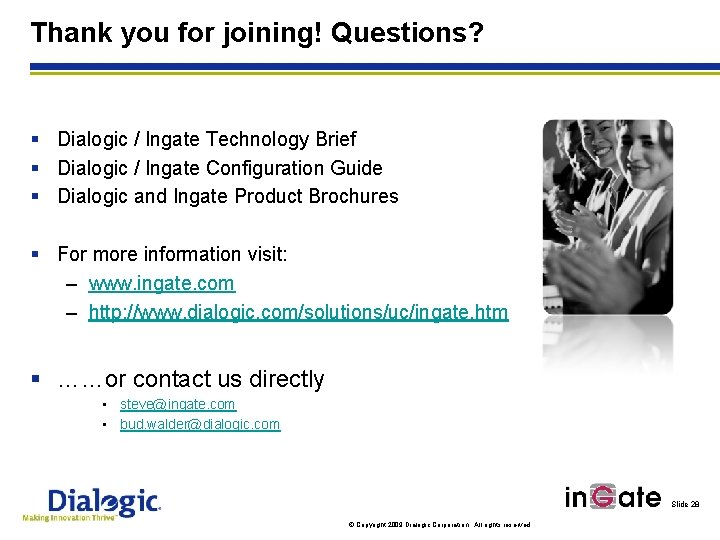 Thank you for joining! Questions? § Dialogic / Ingate Technology Brief § Dialogic /