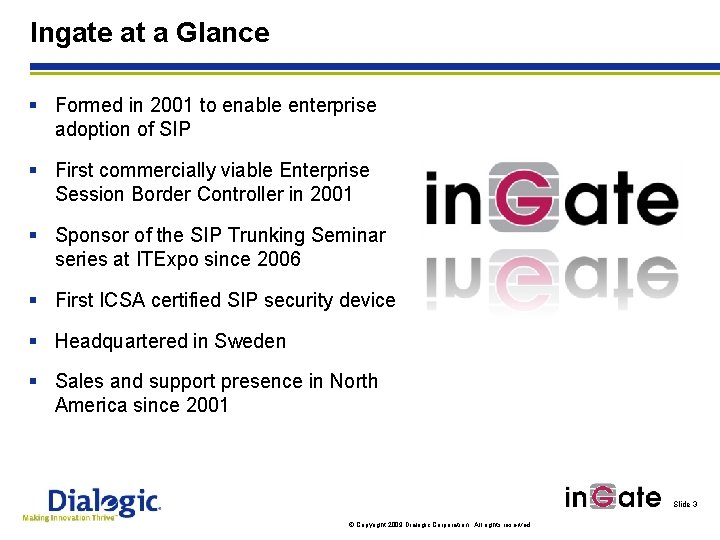 Ingate at a Glance § Formed in 2001 to enable enterprise adoption of SIP