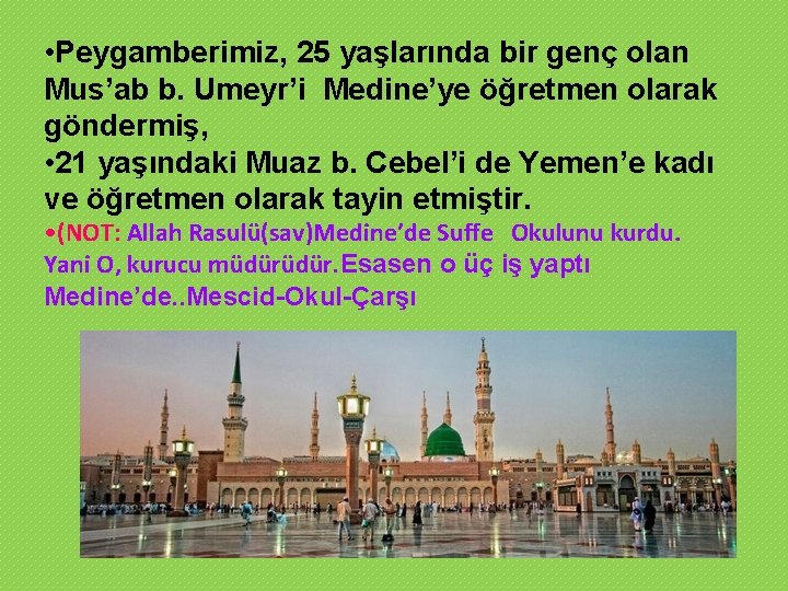  • Peygamberimiz, 25 yaşlarında bir genç olan Mus’ab b. Umeyr’i Medine’ye öğretmen olarak