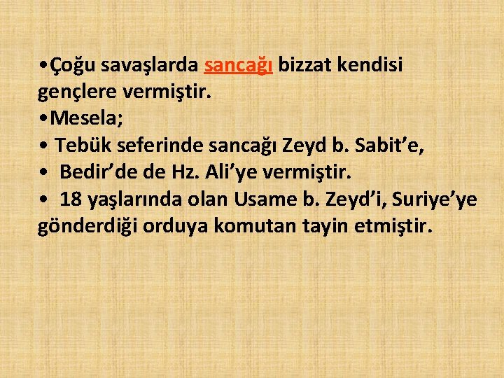  • Çoğu savaşlarda sancağı bizzat kendisi gençlere vermiştir. • Mesela; • Tebük seferinde