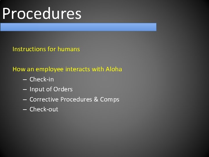 Procedures Instructions for humans How an employee interacts with Aloha – Check-in – Input