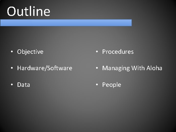 Outline • Objective • Procedures • Hardware/Software • Managing With Aloha • Data •