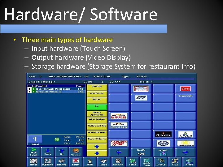 Hardware/ Software • Three main types of hardware – Input hardware (Touch Screen) –