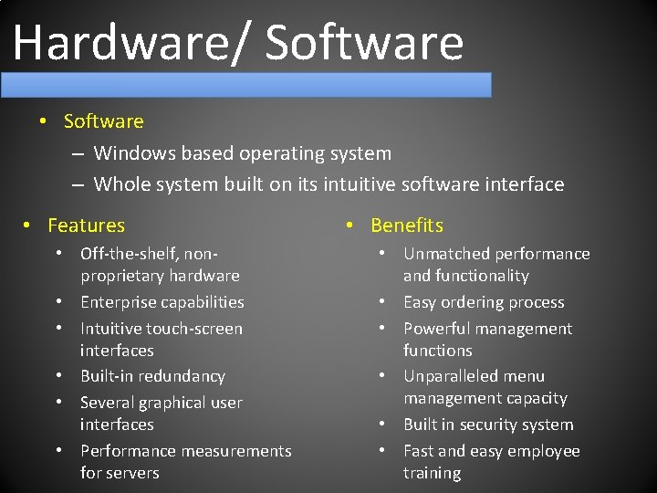 Hardware/ Software • Software – Windows based operating system – Whole system built on