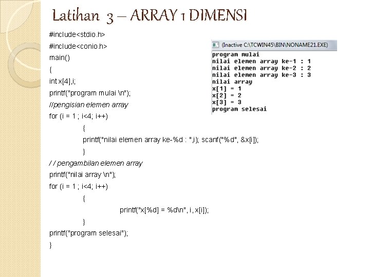 Latihan 3 – ARRAY 1 DIMENSI #include<stdio. h> #include<conio. h> main() { int x[4],