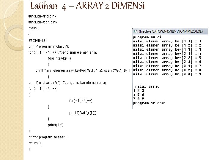 Latihan 4 – ARRAY 2 DIMENSI #include<stdio. h> #include<conio. h> main() { int x[4][4],