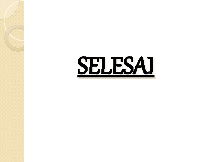 SELESAI SELESAI