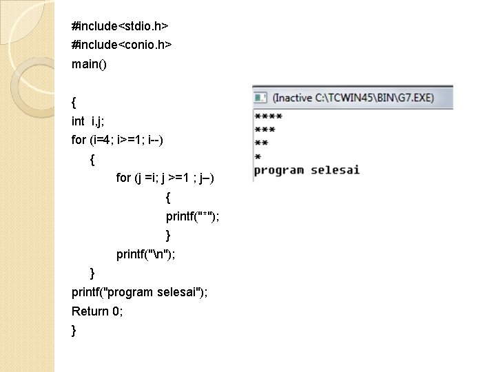 #include<stdio. h> #include<conio. h> main() { int i, j; for (i=4; i>=1; i--) { #include<stdio. h> #include<conio. h> main() { int i, j; for (i=4; i>=1; i--) {