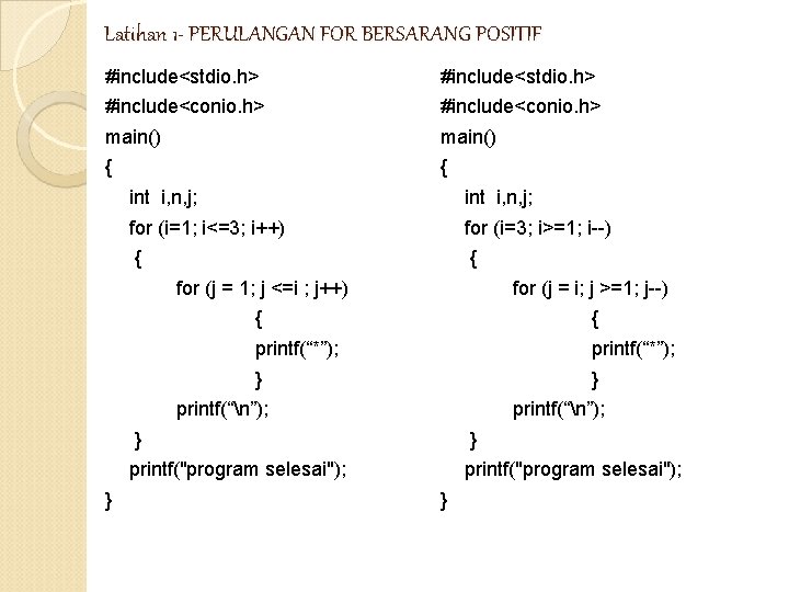 Latihan 1 - PERULANGAN FOR BERSARANG POSITIF #include<stdio. h> #include<conio. h> main() { { Latihan 1 - PERULANGAN FOR BERSARANG POSITIF #include<stdio. h> #include<conio. h> main() { {