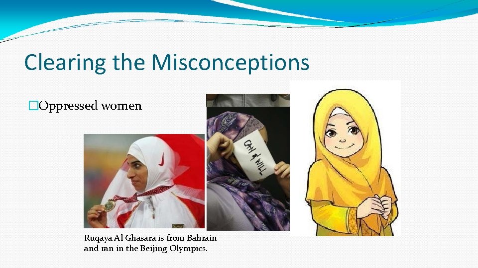 Clearing the Misconceptions �Oppressed women Ruqaya Al Ghasara is from Bahrain and ran in