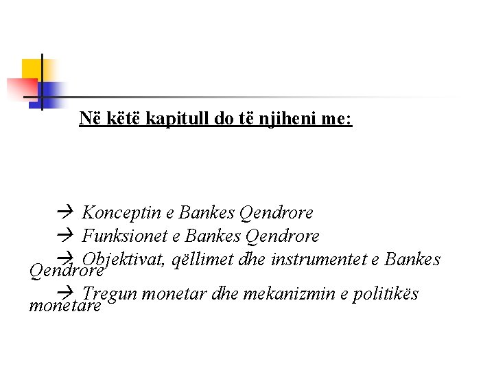 Në këtë kapitull do të njiheni me: Konceptin e Bankes Qendrore Funksionet e Bankes