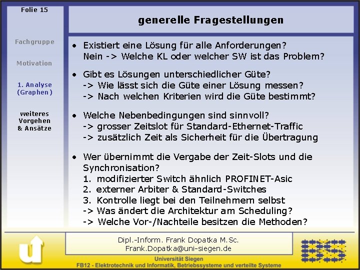 Folie 15 generelle Fragestellungen Fachgruppe Motivation 1. Analyse (Graphen) weiteres Vorgehen & Ansätze •