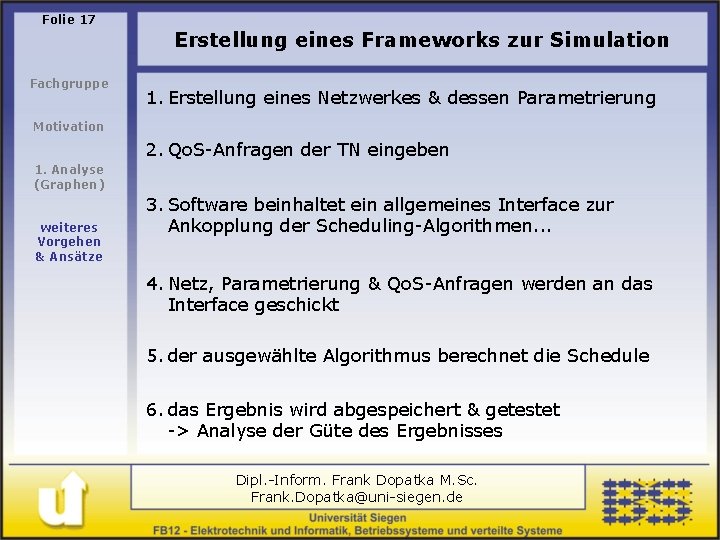 Folie 17 Erstellung eines Frameworks zur Simulation Fachgruppe 1. Erstellung eines Netzwerkes & dessen